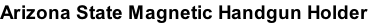 Arizona State Magnetic Handgun Holder