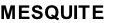 MESQUITE