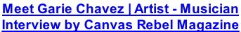 Meet Garie Chavez | Artist - Musician Interview by Canvas Rebel Magazine